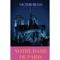 Notre-Dame de Paris: A French Gothic novel by Victor Hugo, (Paperback)