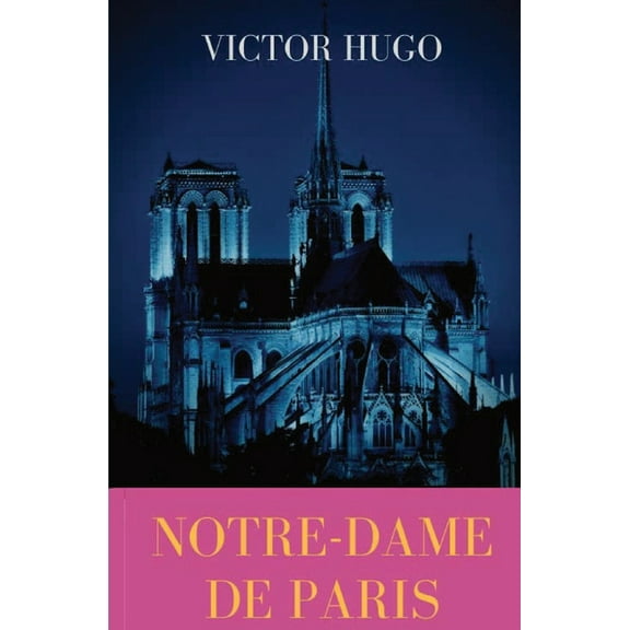 Notre-Dame de Paris: A French Gothic novel by Victor Hugo, (Paperback)