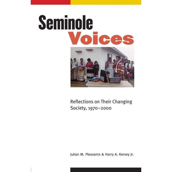 Indians of the Southeast Seminole Voices: Reflections on Their Changing Society, 1970-2000, (Hardcover)
