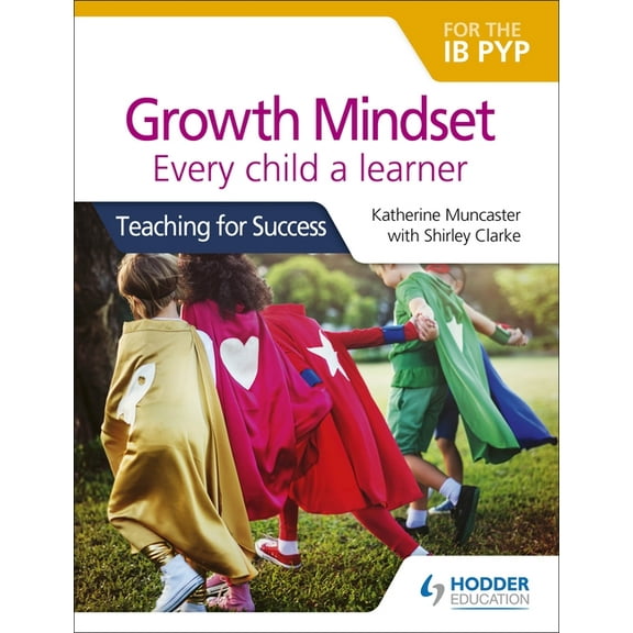 Growth Mindset for the IB Pyp: Every Child a Learner: Hodder Education Group, (Paperback)