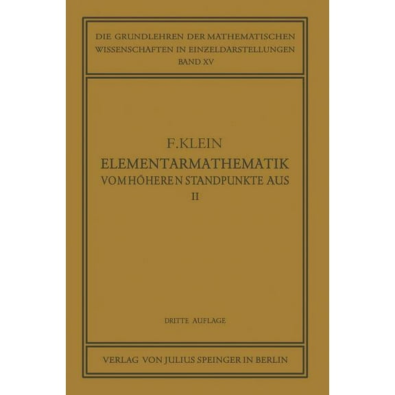 Die Grundlehren Der Mathematischen Wisse Elementarmathematik Vom HÃ¶heren Standpunkte Aus, II: Geometrie, Book 15, (Paperback)