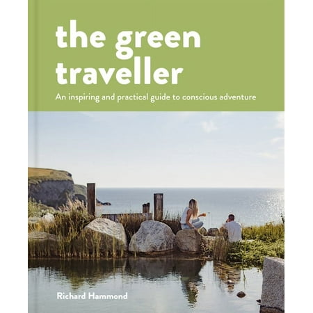 The Green Traveller: Conscious Adventure That Doesn t Cost the Earth (Hardcover)