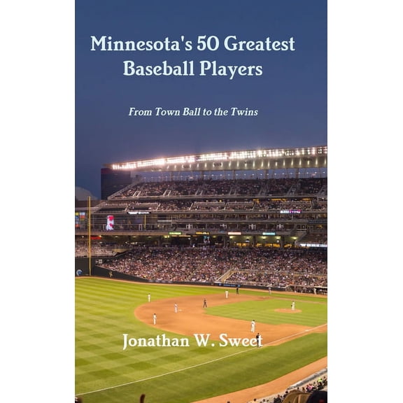 Minnesota's 50 Greatest Baseball Players: From Town Ball to the Twins, (Hardcover)