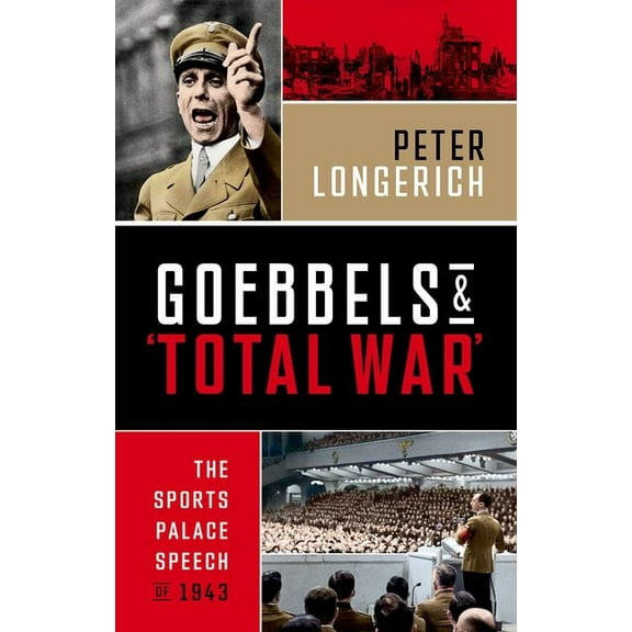 Goebbels and 'Total War': The Sports Palace Speech of 1943, (Hardcover)