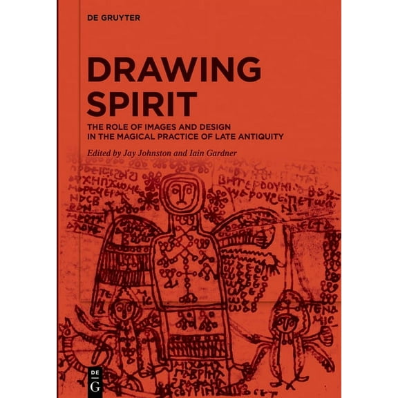 Drawing Spirit: The Role of Images and Design in the Magical Practice of Late Antiquity, (Hardcover)