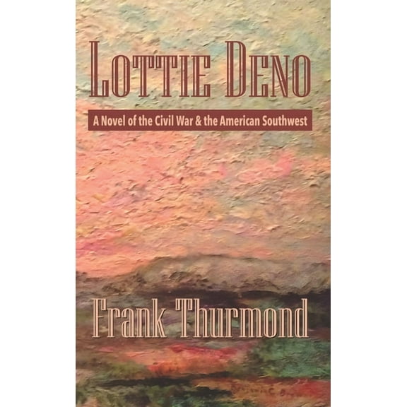 Lottie Deno: A Novel of the Civil War and the American Southwest, (Paperback)