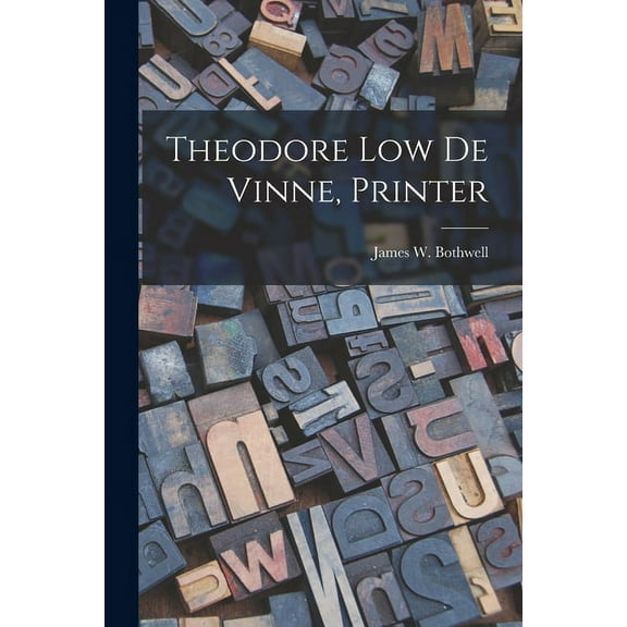 Theodore Low De Vinne, Printer (Paperback)