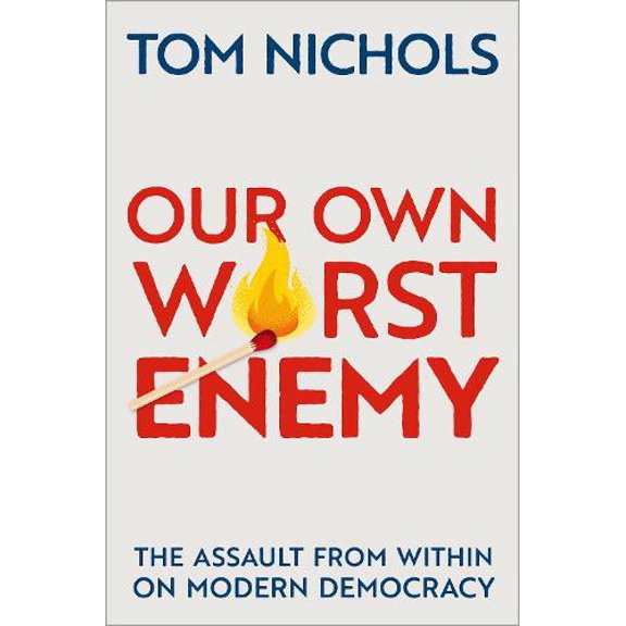 Pre-Owned Our Own Worst Enemy: The Assault from within on Modern Democracy Paperback
