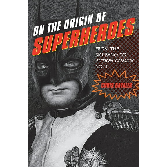 On the Origin of Superheroes : From the Big Bang to Action Comics No. 1 (Paperback)