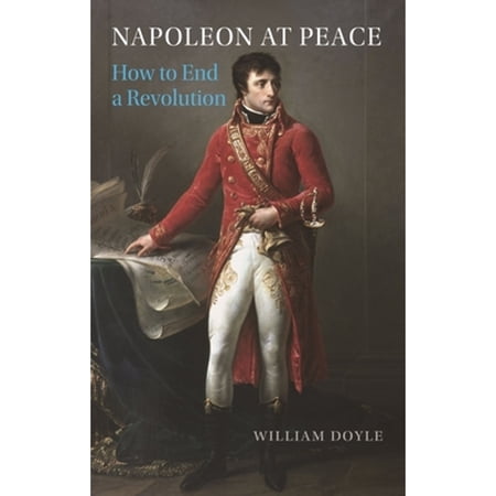 Pre-Owned Napoleon at Peace : How to End a Revolution (Hardcover) 9781789146172