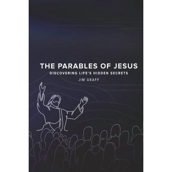 THE PARABLES OF JESUS : DISCOVERING LIFE'S HIDDEN SECRETS (Paperback)