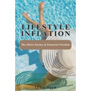 Lifestyle Inflation: The Silent Enemy of Financial Freedom, (Paperback)