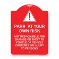 thumbnail image 1 of SignMission A-DES-RW-1824-23494 18 x 24 in. Designer Series Sign - Park At Your Own Risk - Not Responsible for Damage or Theft to Vehicles or Vehicle Contents or Injury to Persons, Red & White, 1 of 1