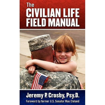 The Civilian Life Field Manual : How to Adjust to the Civilian World After Military (Best Military To Civilian Resume Writing Service)