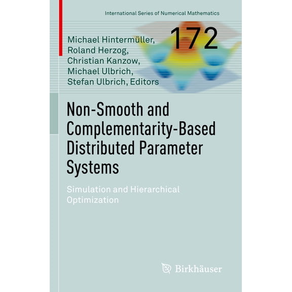 International Numerical Mathematics Non-Smooth and Complementarity-Based Distributed Parameter Systems: Simulation and Hierarchical Optimization, Book 172, (Paperback)