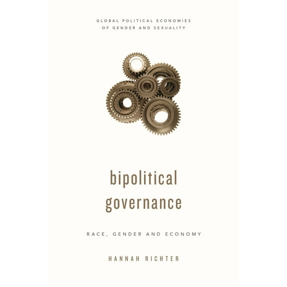Global Political Economies of Gender and Biopolitical Governance: Race, Gender and Economy, (Hardcover)