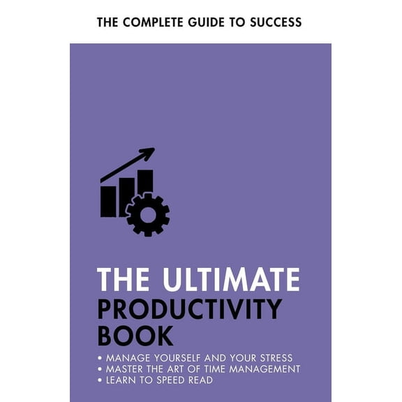 The Ultimate Productivity Book: Manage Your Time, Increase Your Efficiency, Get Things Done, (Paperback)