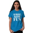 thumbnail image 4 of Funny Wrong is More Fun Attitude Joke Men's Graphic T Shirt Tees Brisco Brands 2X, 4 of 6