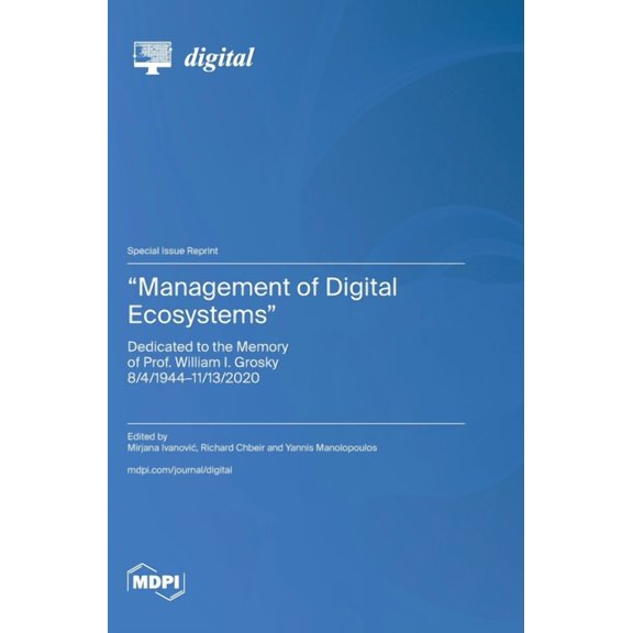 "Management of Digital Ecosystems": Dedicated to the Memory of Prof. William I. Grosky 8/4/1944-11/13/2020, (Hardcover)