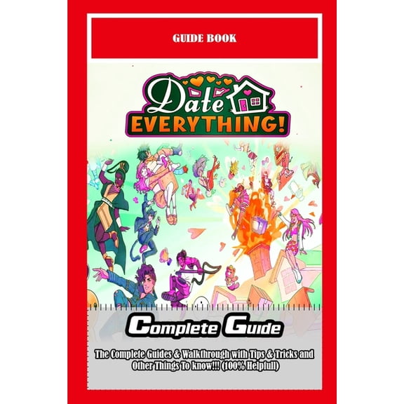 Date Everything!: The Complete Guides &amp; Walkthrough with Tips &amp; Tricks and Other Things To know!!! (100% Helpful, (Paperback)