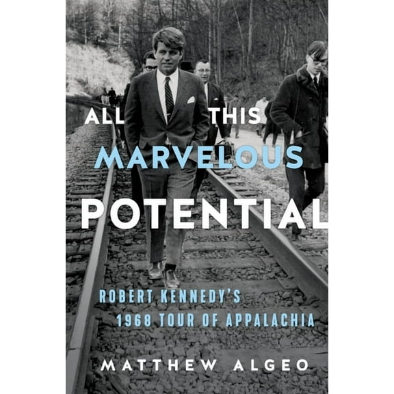 All This Marvelous Potential: Robert Kennedy's 1968 Tour of Appalachia, (Paperback)
