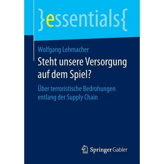 Essentials Steht Unsere Versorgung Auf Dem Spiel?: Über Terroristische Bedrohungen Entlang Der Supply Chain, (Paperback)