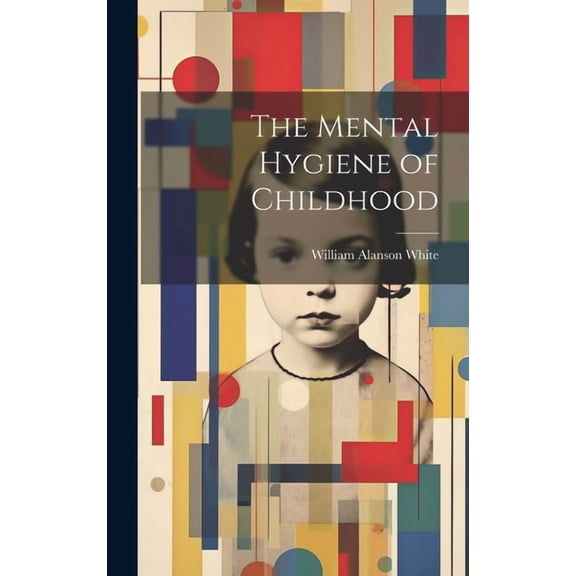 The Mental Hygiene of Childhood (Hardcover)