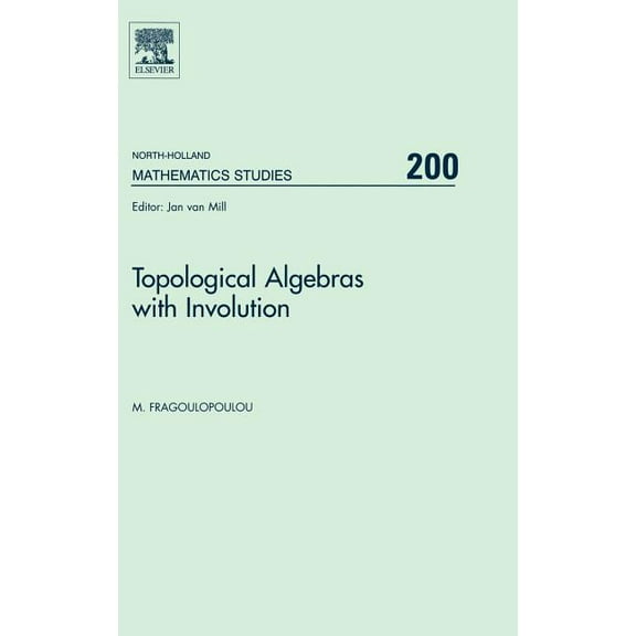 North-Holland Mathematics Studies Topological Algebras with Involution: Volume 200, Book 200, (Hardcover)