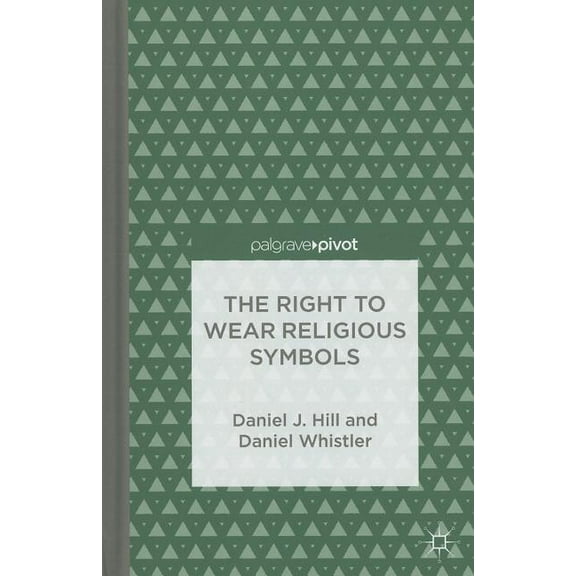 Palgrave Pivot The Right to Wear Religious Symbols, (Hardcover)