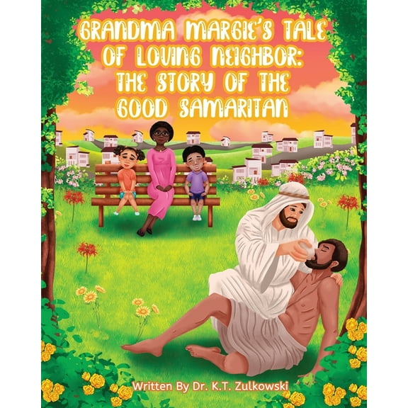 Grandma Margie's Tales Grandma Margie's Tale of Loving Neighbor: The Story of the Good Samaritan, (Paperback)
