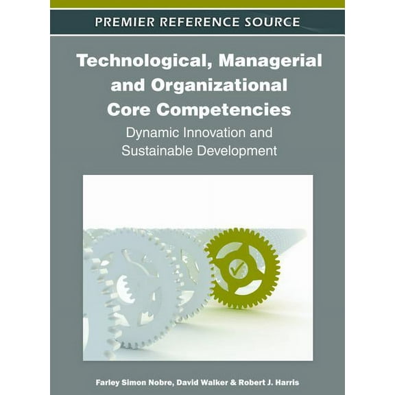 Technological, Managerial and Organizational Core Competencies: Dynamic Innovation and Sustainable Development (Hardcover)