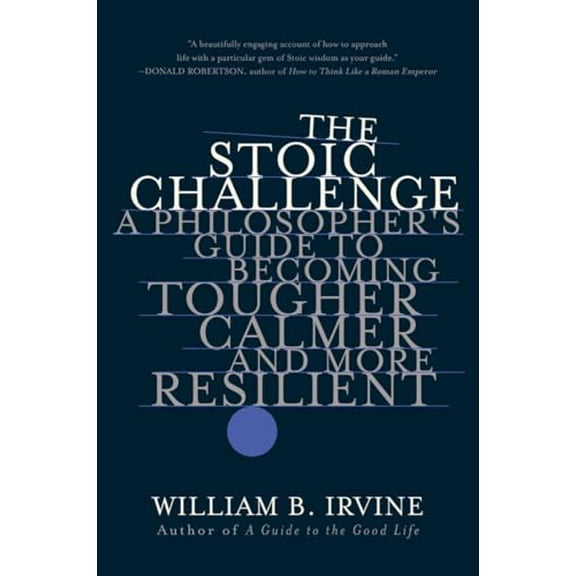 Pre-Owned The Stoic Challenge: A Philosopher's Guide to Becoming Tougher, Calmer, and More Resilient (Paperback) 0393541495 9780393541496