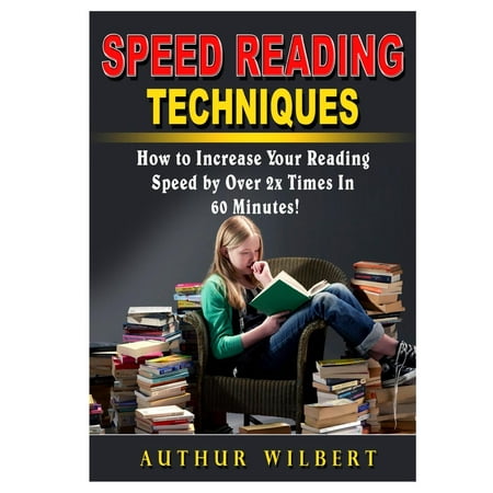 Speed Reading Techniques: How to Incrase Your Reading Speed by Over 2 Times in 60 Minutes!