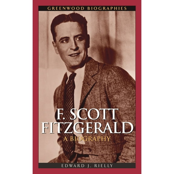 Greenwood Biographies F. Scott Fitzgerald: A Biography, (Hardcover)