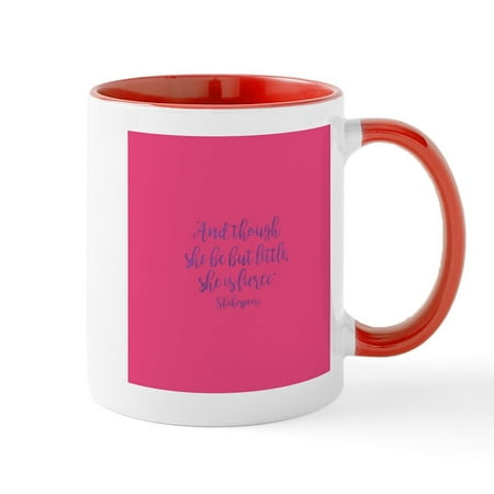 

CafePress - And Though She Be But Little She Is Fierce 11 Oz - 11 oz Ceramic Mug - Novelty Coffee Tea Cup