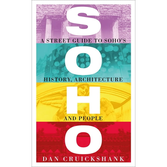 Soho : A Street Guide to Soho’s History, Architecture and People (Paperback)