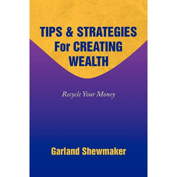 Tips & Strategies for Creating Wealth (Paperback) by Garland Shewmaker