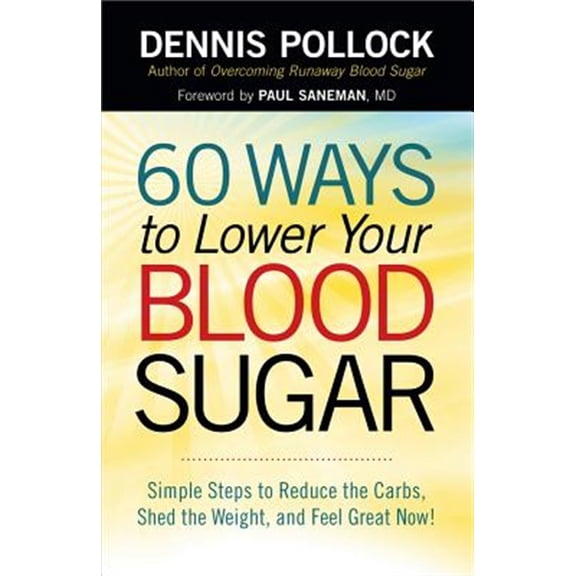 Pre-Owned 60 Ways to Lower Your Blood Sugar: Simple Steps to Reduce the Carbs, Shed the Weight, and Feel Great Now! (Paperback) 0736952586 9780736952583