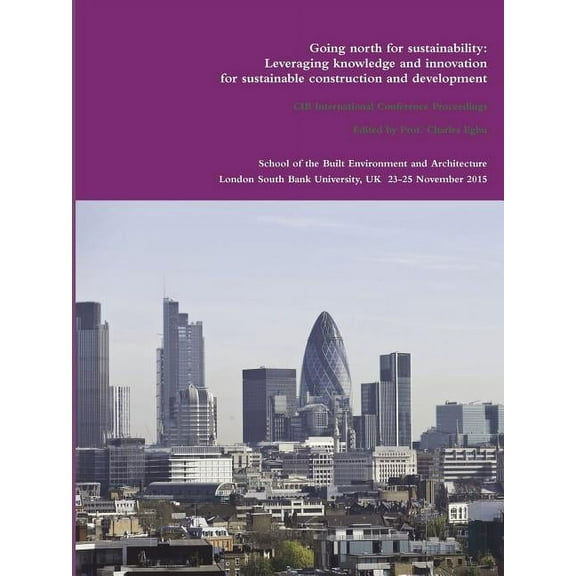 CIB Proceedings 2015: Going north for sustainability: Leveraging knowledge and innovation for sustainable construction and development (Paperback)