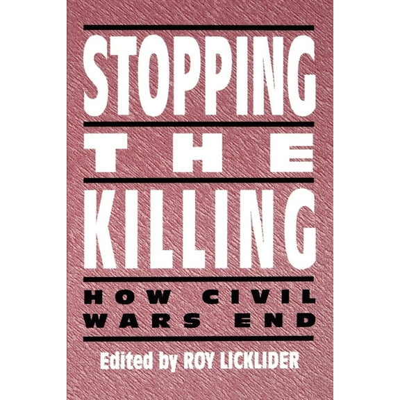 Stopping the Killing: How Civil Wars End, (Paperback)