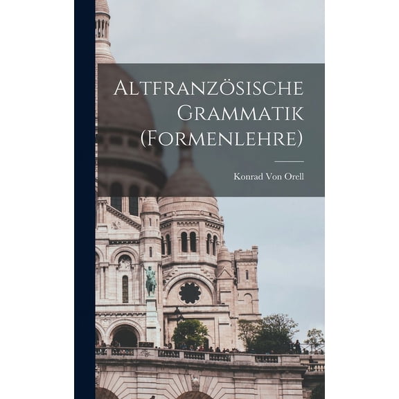 Altfranzösische Grammatik (Formenlehre) (Hardcover)