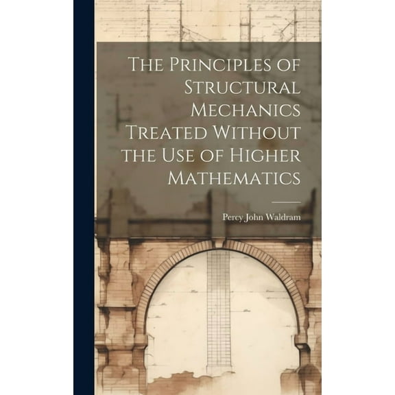 The Principles of Structural Mechanics Treated Without the Use of Higher Mathematics (Hardcover)