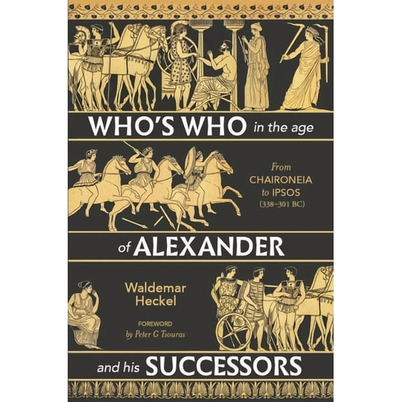 Who's Who in the Age of Alexander and His Successors: From Chaironeia to Ipsos (338-301 Bc) (Hardcover)