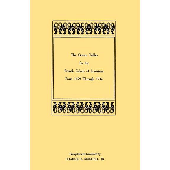 Census Tables for the French Colony of Louisiana from 1699 Through 1732 (Paperback)