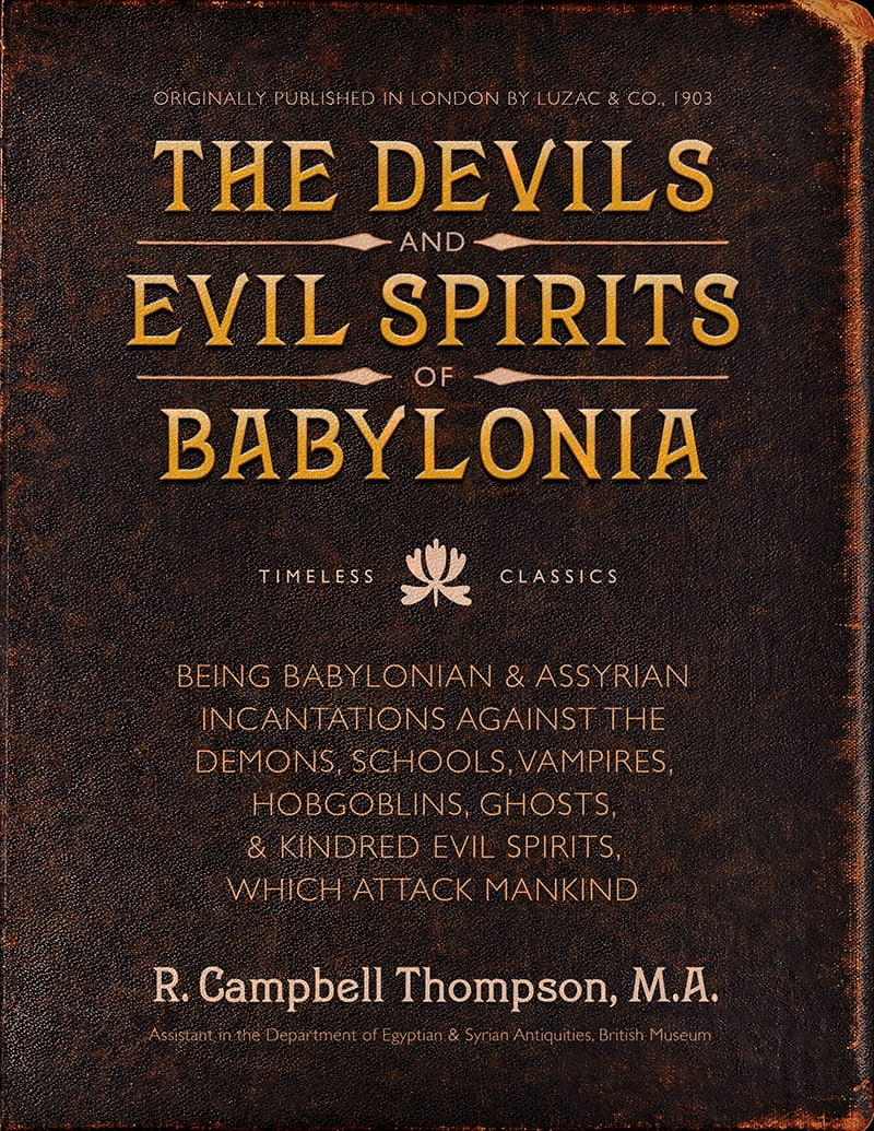 The Devils and Evil Spirits of Babylonia : Babylonian and Assyrian  Incantations Against Demons, Schools, Vampires, Hobgoblins, Ghosts, and  Kindred Evil Spirits (Paperback) - Walmart.com
