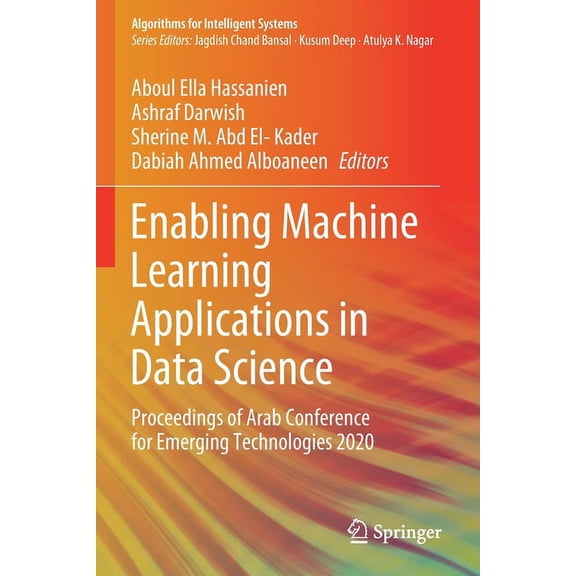 Algorithms for Intelligent Systems Enabling Machine Learning Applications in Data Science: Proceedings of Arab Conference for Emerging Technologies 2020, (Paperback)