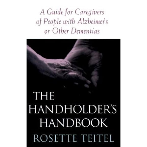 The Handholder's Handbook: A Guide for Caregivers of People with Alzheimer's or Other Dementias, (Paperback)