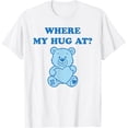 thumbnail image 1 of Where My Hug at Cute Teddy Bear Camiseta, 1 of 2