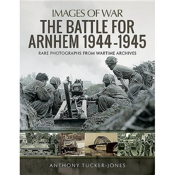 Images of War: The Battle for Arnhem 1944-1945 (Paperback)