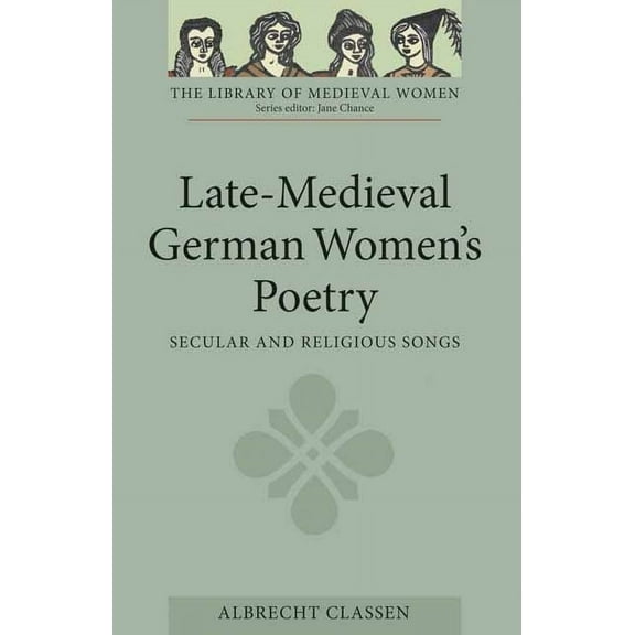 Library of Medieval Women Late-Medieval German Women's Poetry: Secular and Religious Songs, (Paperback)